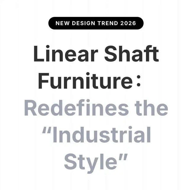 New Trends in Furniture: Linear Shaft Furniture Redefines the “Industrial Style”